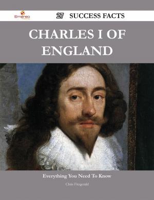 Cover of the book Charles I of England 27 Success Facts - Everything you need to know about Charles I of England by Karen Charles