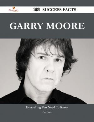 Cover of the book Garry Moore 102 Success Facts - Everything you need to know about Garry Moore by Luis Gates
