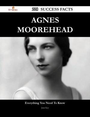 Cover of the book Agnes Moorehead 228 Success Facts - Everything you need to know about Agnes Moorehead by Stanley Oneill