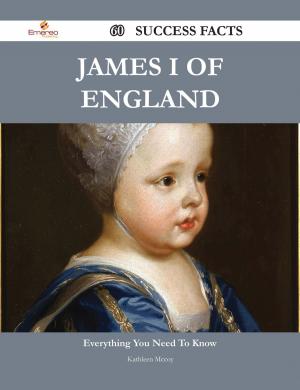 Cover of the book James I of England 60 Success Facts - Everything you need to know about James I of England by Katherine Hamilton