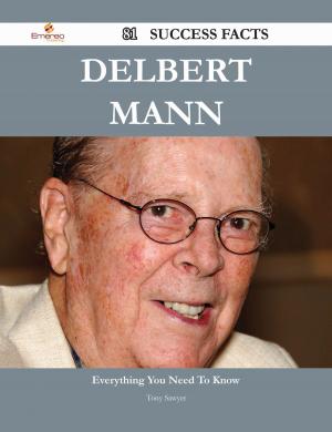 Cover of Delbert Mann 81 Success Facts - Everything you need to know about Delbert Mann
