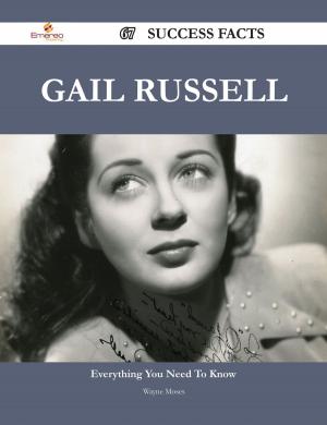 Cover of the book Gail Russell 67 Success Facts - Everything you need to know about Gail Russell by Brad Andrews