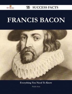 Cover of the book Francis Bacon 73 Success Facts - Everything you need to know about Francis Bacon by Carlos Bright