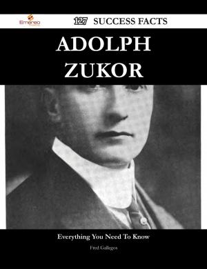 Cover of the book Adolph Zukor 127 Success Facts - Everything you need to know about Adolph Zukor by Brandon Jenkins