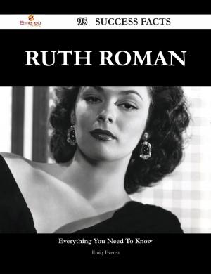 Cover of the book Ruth Roman 95 Success Facts - Everything you need to know about Ruth Roman by Franks Jo