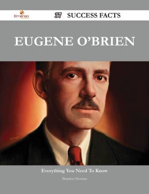 Cover of the book Eugene O'Brien 37 Success Facts - Everything you need to know about Eugene O'Brien by Rita Middleton