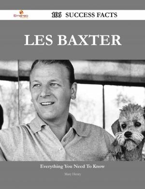 Cover of the book Les Baxter 106 Success Facts - Everything you need to know about Les Baxter by Gerard Blokdijk
