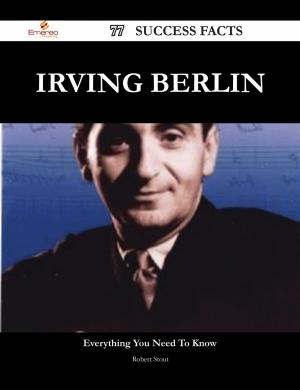 bigCover of the book Irving Berlin 77 Success Facts - Everything you need to know about Irving Berlin by 