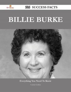 Cover of the book Billie Burke 226 Success Facts - Everything you need to know about Billie Burke by Dawn Justin