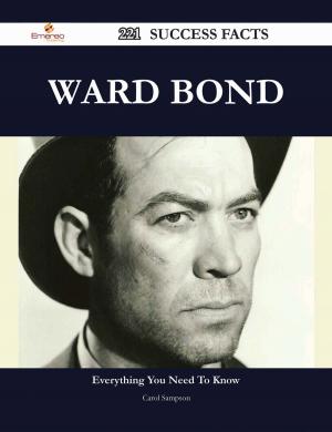 Cover of the book Ward Bond 221 Success Facts - Everything you need to know about Ward Bond by Adam Reyes
