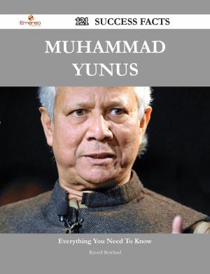 Cover of the book Muhammad Yunus 121 Success Facts - Everything you need to know about Muhammad Yunus by Annie Grimes
