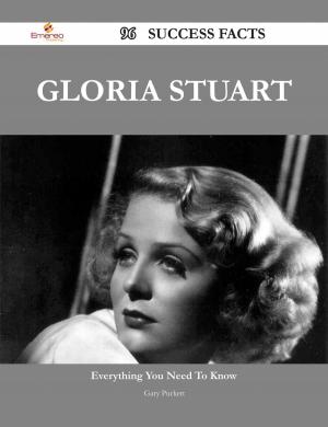 Cover of the book Gloria Stuart 96 Success Facts - Everything you need to know about Gloria Stuart by Adrian Forbes