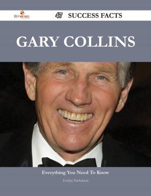 Cover of the book Gary Collins 47 Success Facts - Everything you need to know about Gary Collins by Gladys Miles