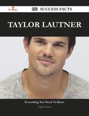 Cover of the book Taylor Lautner 150 Success Facts - Everything you need to know about Taylor Lautner by Everett C. Smith