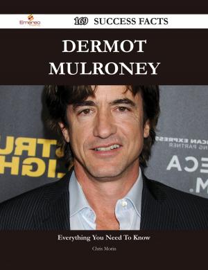 Cover of the book Dermot Mulroney 169 Success Facts - Everything you need to know about Dermot Mulroney by Michael Anna