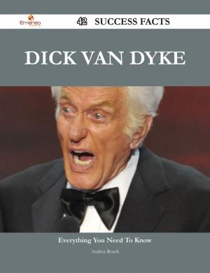 Cover of the book Dick Van Dyke 42 Success Facts - Everything you need to know about Dick Van Dyke by Crystal Lawrence