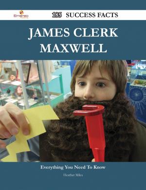 Book cover of James Clerk Maxwell 185 Success Facts - Everything you need to know about James Clerk Maxwell