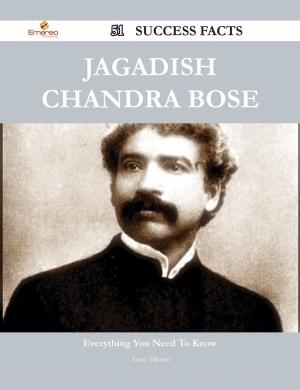 Cover of the book Jagadish Chandra Bose 51 Success Facts - Everything you need to know about Jagadish Chandra Bose by Judy Bates