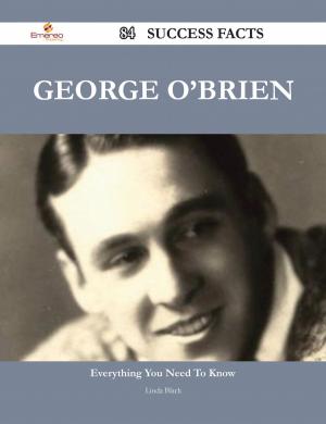 Cover of the book George O'Brien 84 Success Facts - Everything you need to know about George O'Brien by Gianna Galloway