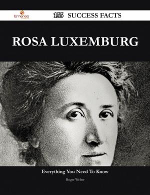 Cover of the book Rosa Luxemburg 155 Success Facts - Everything you need to know about Rosa Luxemburg by Ruth Tran