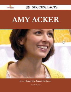 Cover of the book Amy Acker 72 Success Facts - Everything you need to know about Amy Acker by Gerard Blokdijk