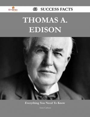 Cover of the book Thomas A. Edison 63 Success Facts - Everything you need to know about Thomas A. Edison by Bruce Stanley