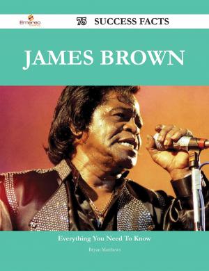 Cover of the book James Brown 75 Success Facts - Everything you need to know about James Brown by Jo Franks