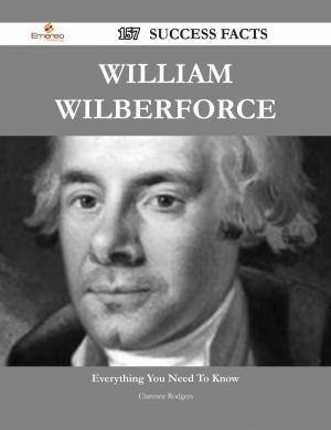 Cover of the book William Wilberforce 157 Success Facts - Everything you need to know about William Wilberforce by Harold Skinner