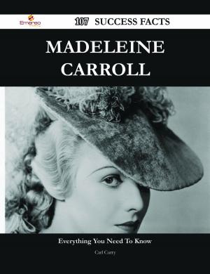 Cover of the book Madeleine Carroll 107 Success Facts - Everything you need to know about Madeleine Carroll by Jo Franks