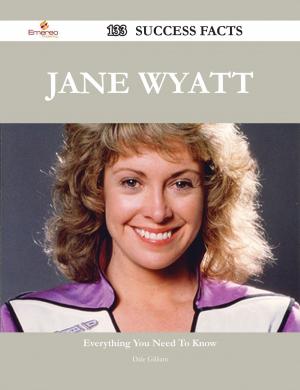 Cover of the book Jane Wyatt 133 Success Facts - Everything you need to know about Jane Wyatt by Rebecca Ronald