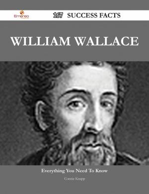 Book cover of William Wallace 167 Success Facts - Everything you need to know about William Wallace