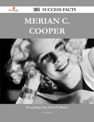 Cover of the book Merian C. Cooper 104 Success Facts - Everything you need to know about Merian C. Cooper by David Watson