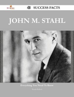 Cover of the book John M. Stahl 43 Success Facts - Everything you need to know about John M. Stahl by Gianna Howe