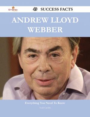 Cover of the book Andrew Lloyd Webber 49 Success Facts - Everything you need to know about Andrew Lloyd Webber by Jo Franks