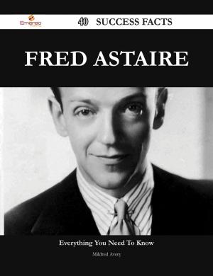 Cover of the book Fred Astaire 40 Success Facts - Everything you need to know about Fred Astaire by Harold Anthony