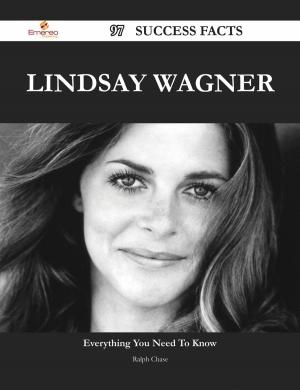 Cover of the book Lindsay Wagner 97 Success Facts - Everything you need to know about Lindsay Wagner by Angell Norman