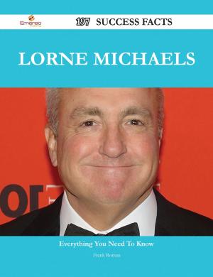 Cover of the book Lorne Michaels 197 Success Facts - Everything you need to know about Lorne Michaels by Nicole Wall