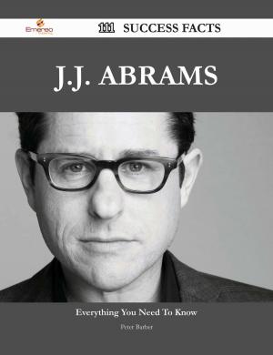 Cover of the book J.J. Abrams 111 Success Facts - Everything you need to know about J.J. Abrams by Avery Roach
