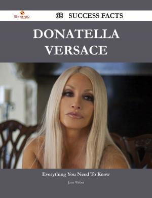 Cover of the book Donatella Versace 68 Success Facts - Everything you need to know about Donatella Versace by Martha Church