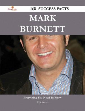 Cover of the book Mark Burnett 141 Success Facts - Everything you need to know about Mark Burnett by Bolton Sarah