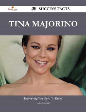 Cover of the book Tina Majorino 59 Success Facts - Everything you need to know about Tina Majorino by Gerard Blokdijk