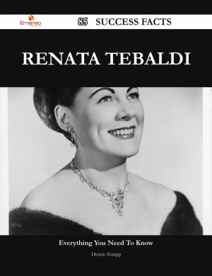 Cover of the book Renata Tebaldi 85 Success Facts - Everything you need to know about Renata Tebaldi by Natasha Badhwar