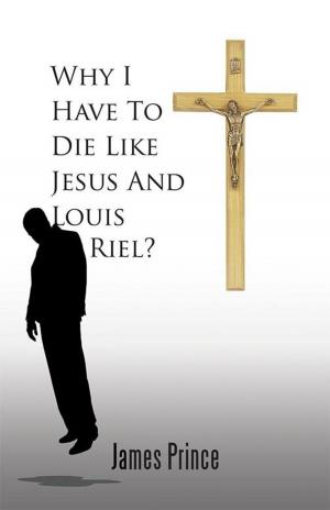 Cover of the book Why I Have to Die Like Jesus and Louis Riel? by Dr. Angela M. Croone