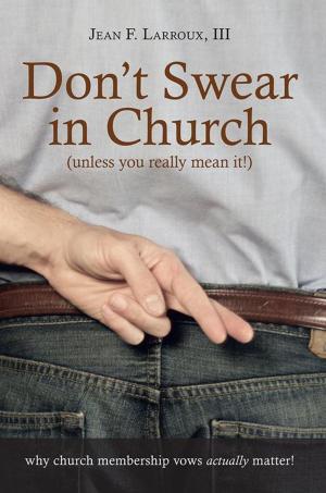 Cover of the book Don’T Swear in Church (Unless You Really Mean It!) by Victor, L. Sabadus
