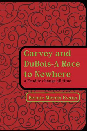 Cover of the book Garvey and Dubois-A Race to Nowhere by Pastor Ebua Buam