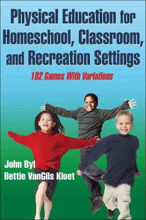 Cover of the book Physical Education for Homeschool, Classroom, and Recreation Settings by Peter Caliendo