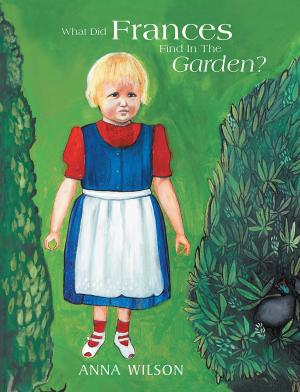 Cover of the book What Did Frances Find in the Garden? by Linda Pye, Joseph Pye