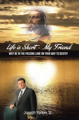 Cover of the book Life Is Short -My Friend by Betty Wagner Loeb