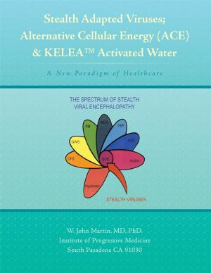 Cover of the book Stealth Adapted Viruses; Alternative Cellular Energy (Ace) & Kelea Activated Water by Michael P. Williams