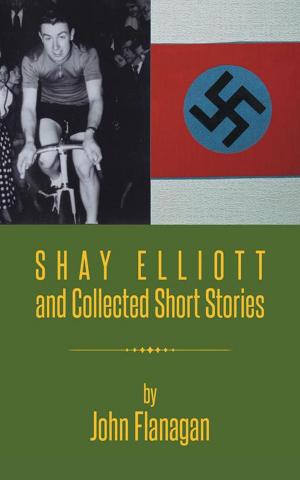 Cover of the book Shay Elliott and Collected Short Stories by Michael Curley